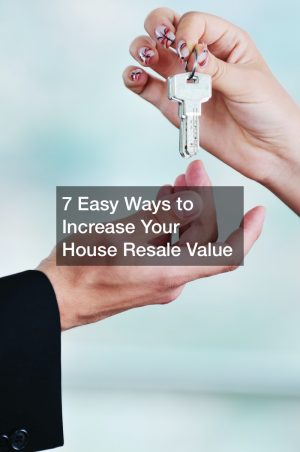 7 Easy Ways to Increase Your House Resale Value